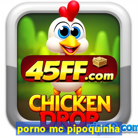 porno mc pipoquinha